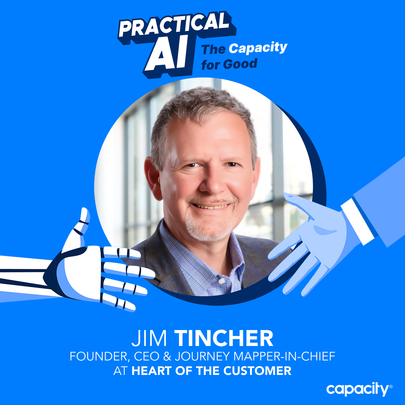 How to Really Know What's in the Heart of Your Customer with Jim Tincher, Founder and CEO of Heart of the Customer — Practical AI: The Capacity for Good cover