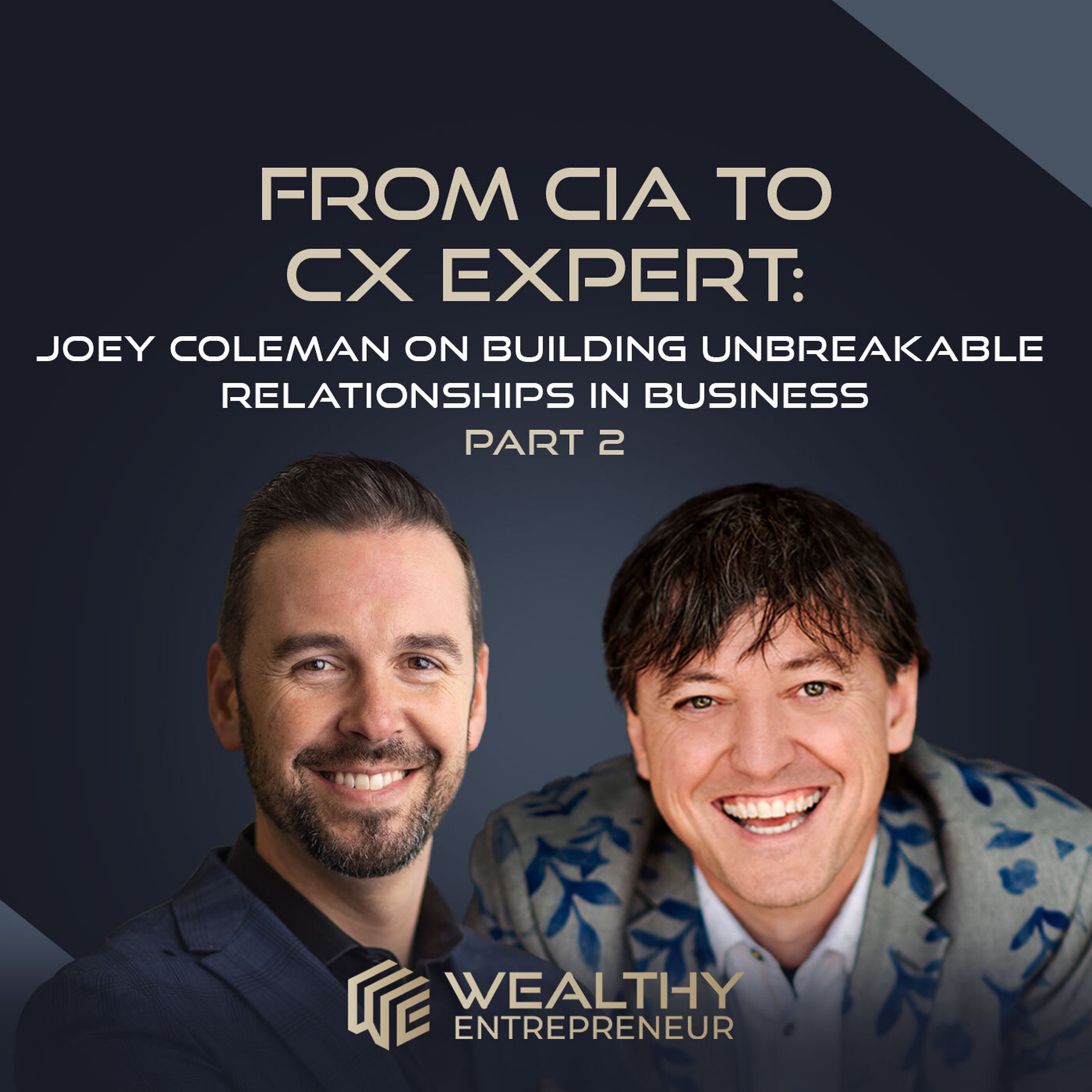 From CIA to CX Expert: Joey Coleman on Building Unbreakable Relationships in Business Part 2