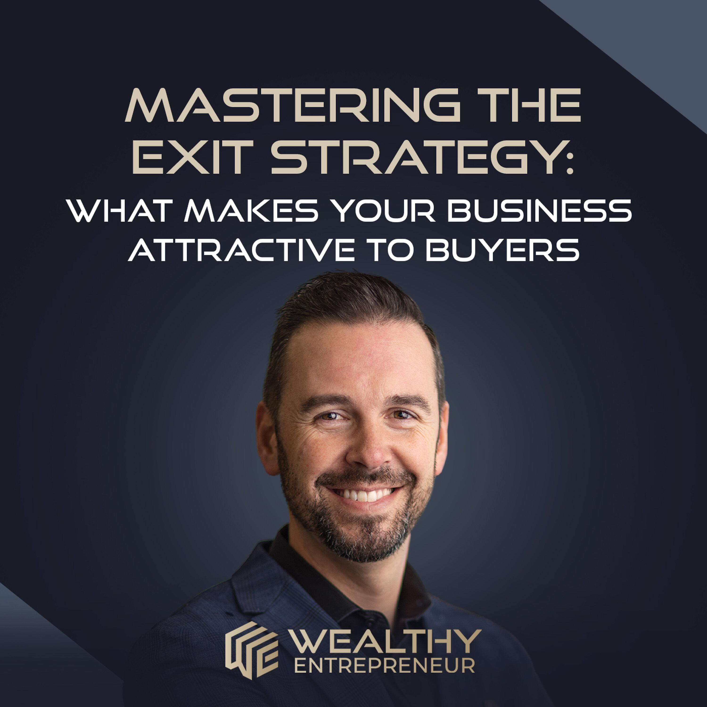 Mastering the Exit Strategy: What Makes Your Business Attractive to Buyers