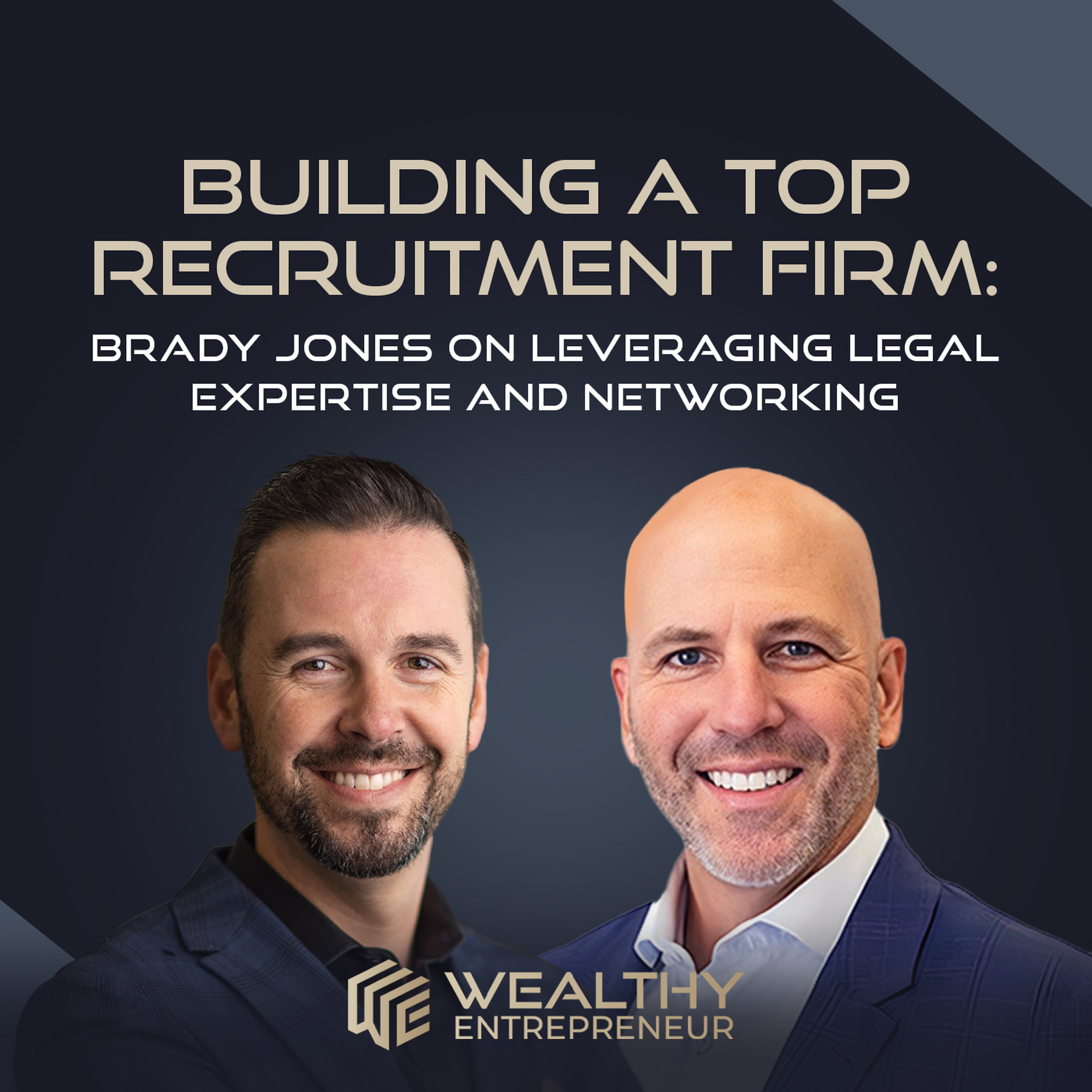 Building a Top Recruitment Firm: Brady Jones on Leveraging Legal Expertise and Networking