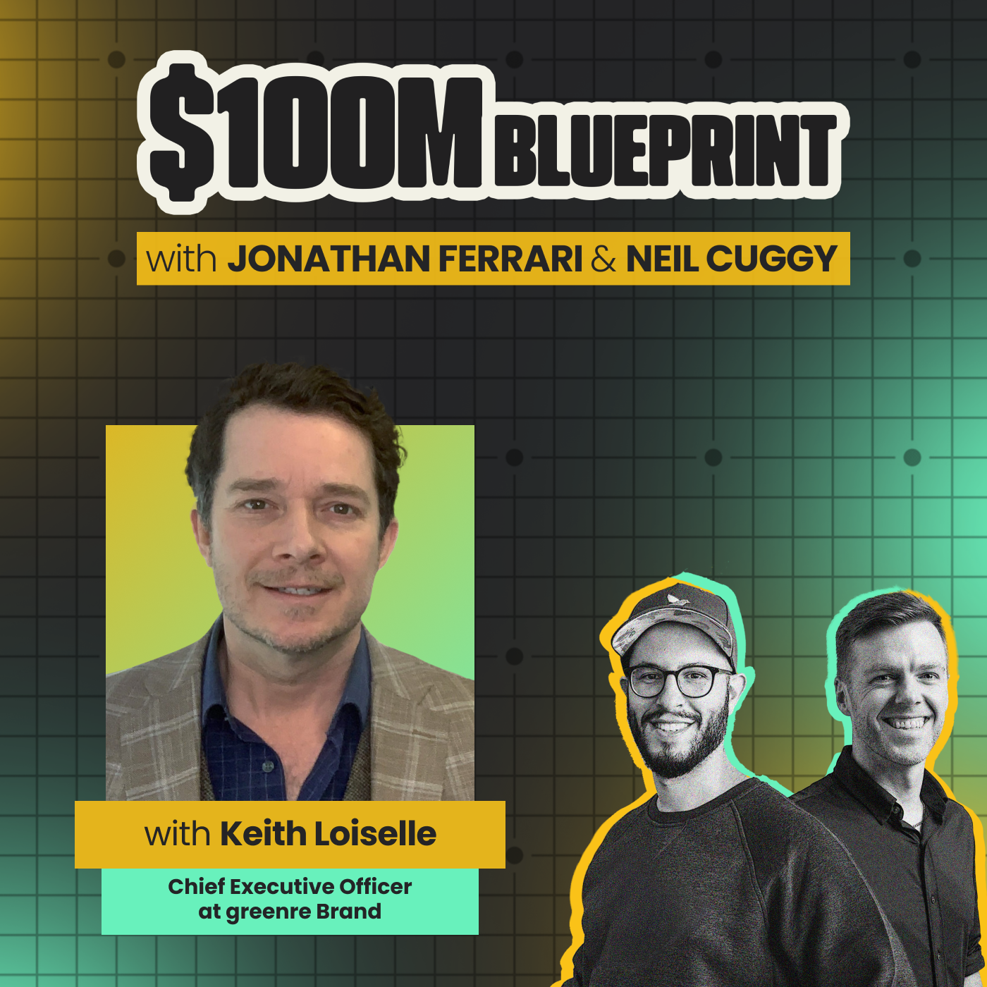 $100M Blueprint with Jonathan Ferrari & Neil Cuggy