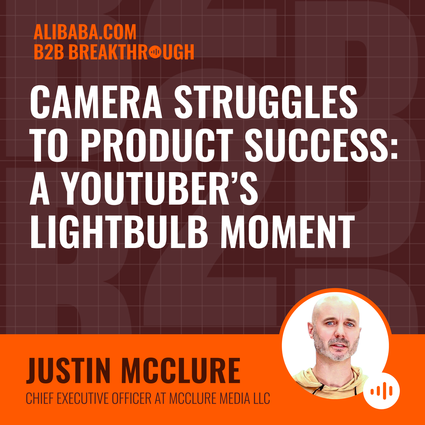 Camera Struggles to Product Success: A YouTuber’s Lightbulb Moment — B2B Breakthrough Podcast cover