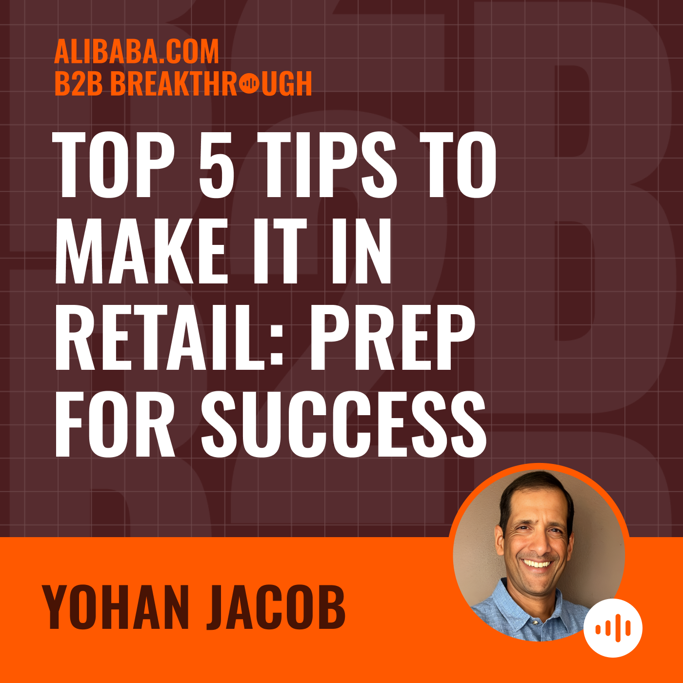 Top 5 Tips to Make it in Retail: Prep for Success with Yohan Jacob of RetailBound