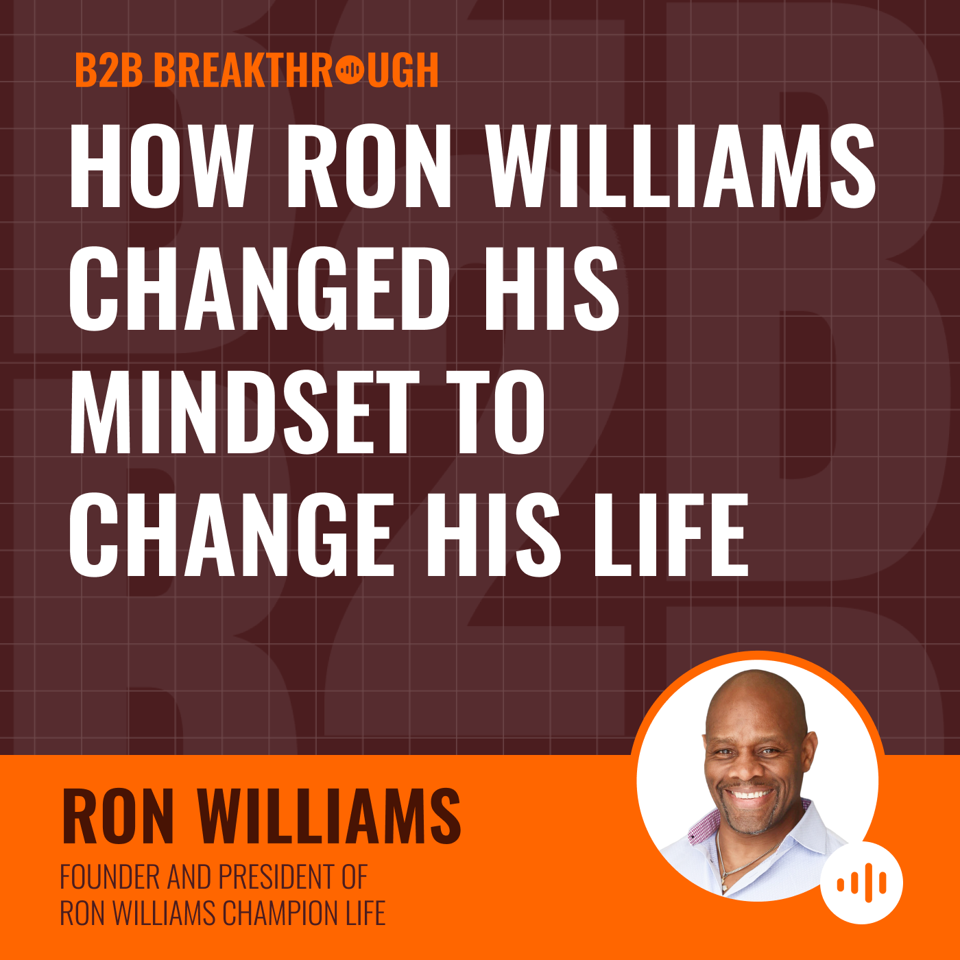 How Ron Williams Changed His Mindset To Change His Life