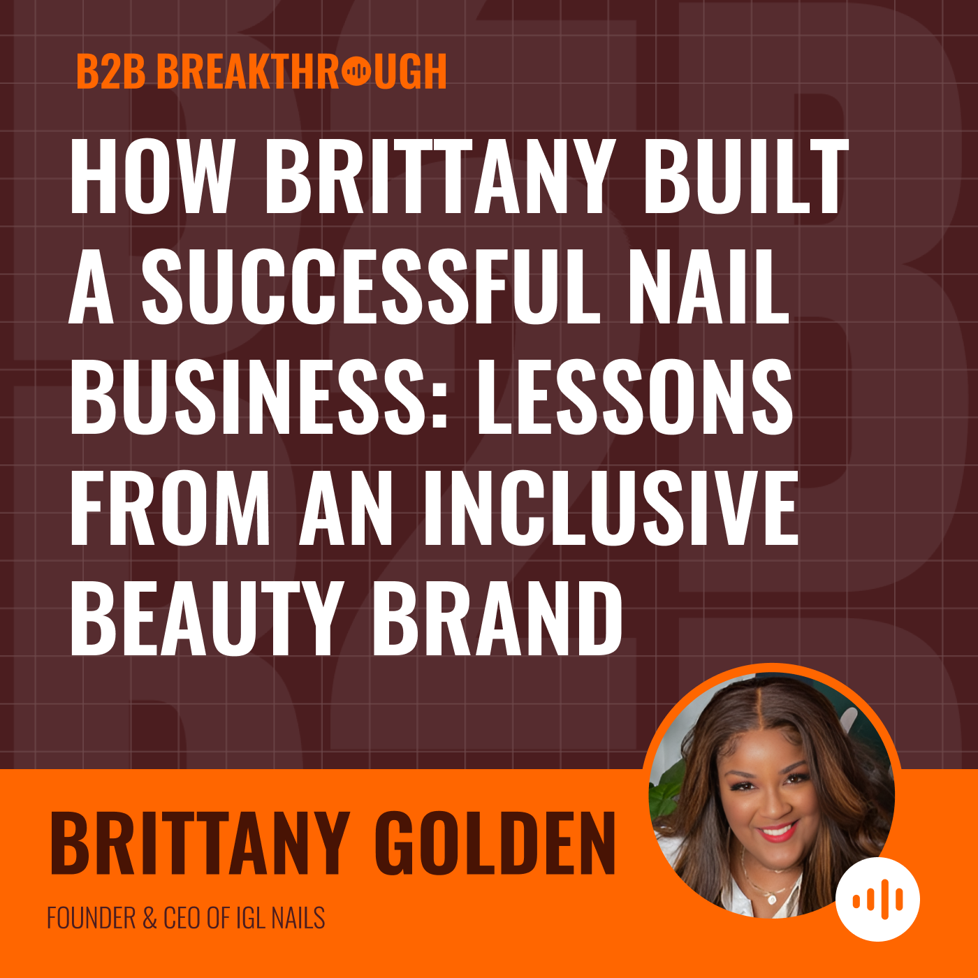 How Brittany Built a Successful Nail Business: Lessons from an Inclusive Beauty Brand