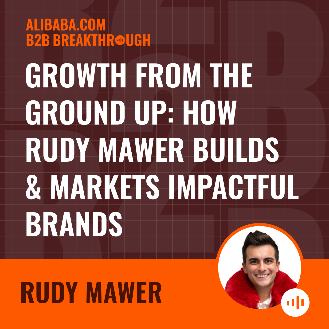 Growth from the Ground Up: How Rudy Mawer Builds & Markets Impactful Brands