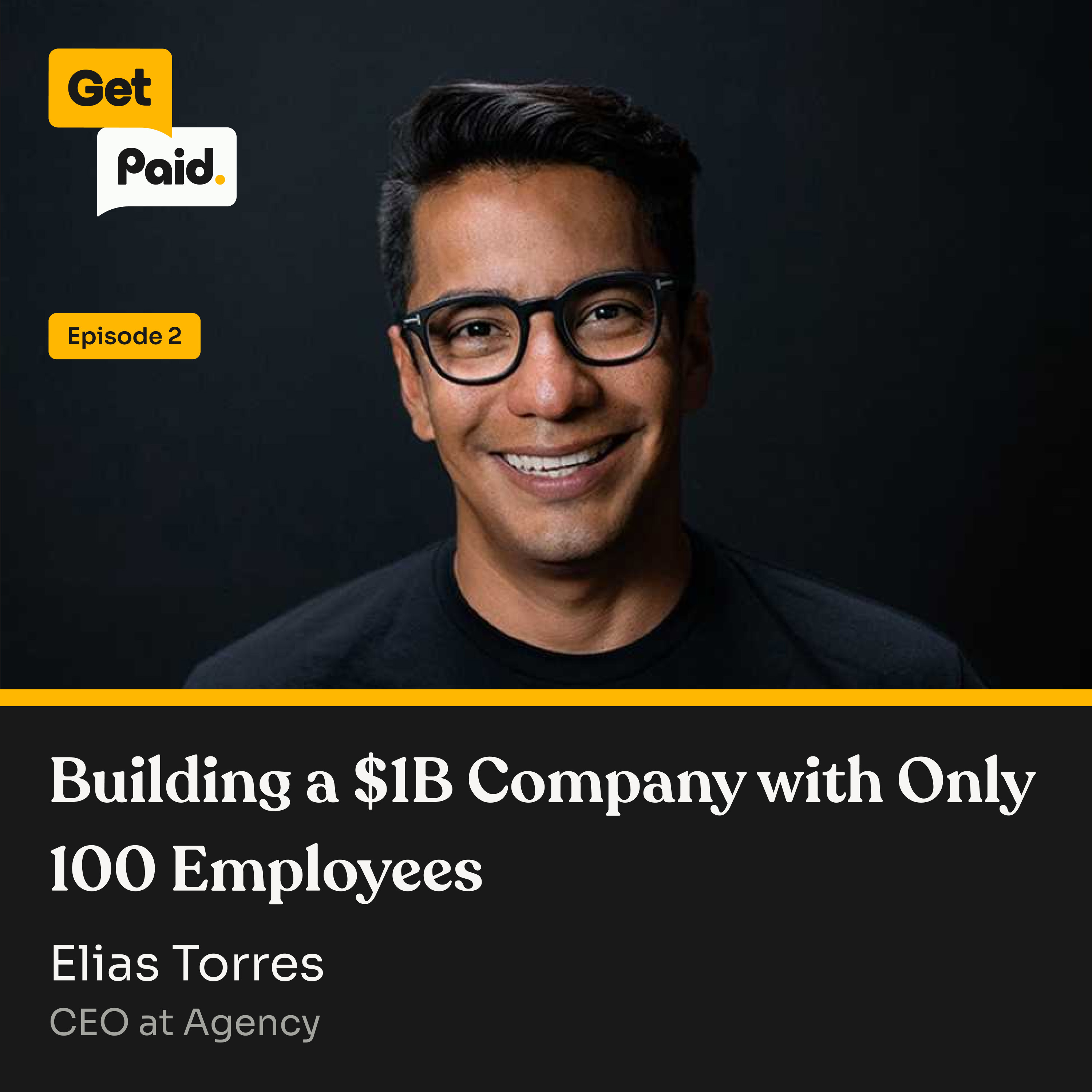 S2E2: Building a $1B Company with Only 100 Employees  | Elias Torres (Agency) episode artwork