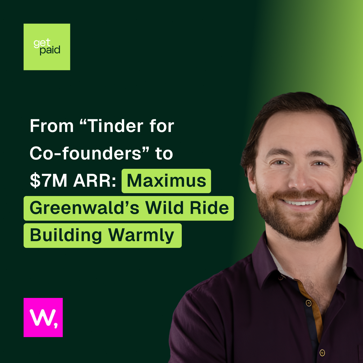 From “Tinder for Co-founders” to $7M ARR: Maximus Greenwald’s Wild Ride Building Warmly — Get Paid with Manny Medina cover