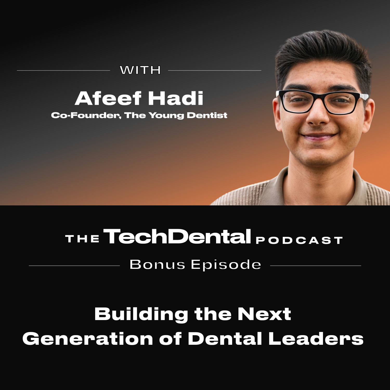 Bonus Episode: Time, AI and Building the Next Generation of Dental Leaders with Afeef Hadi