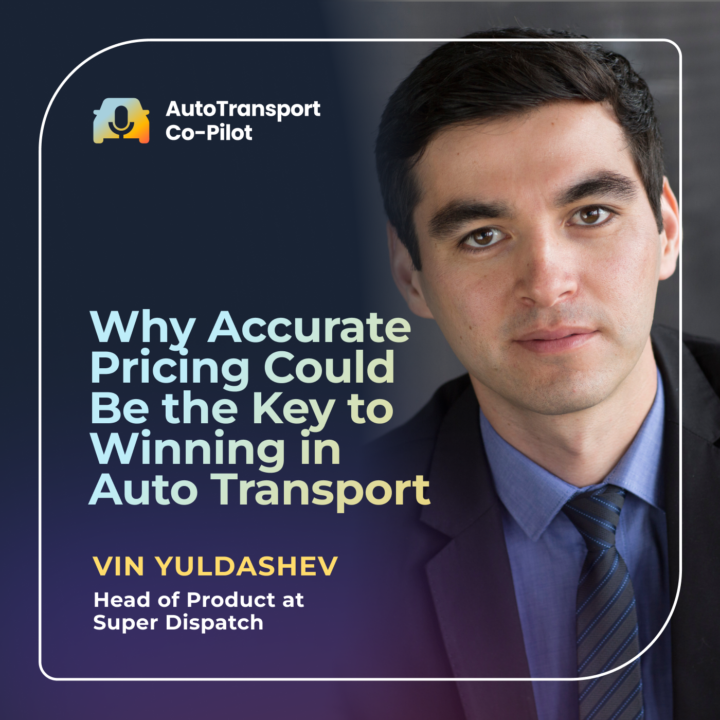 Why Accurate Pricing Could Be the Key to Winning in Auto Transport with Vin Yuldashev, Head of Product at Super Dispatch episode artwork