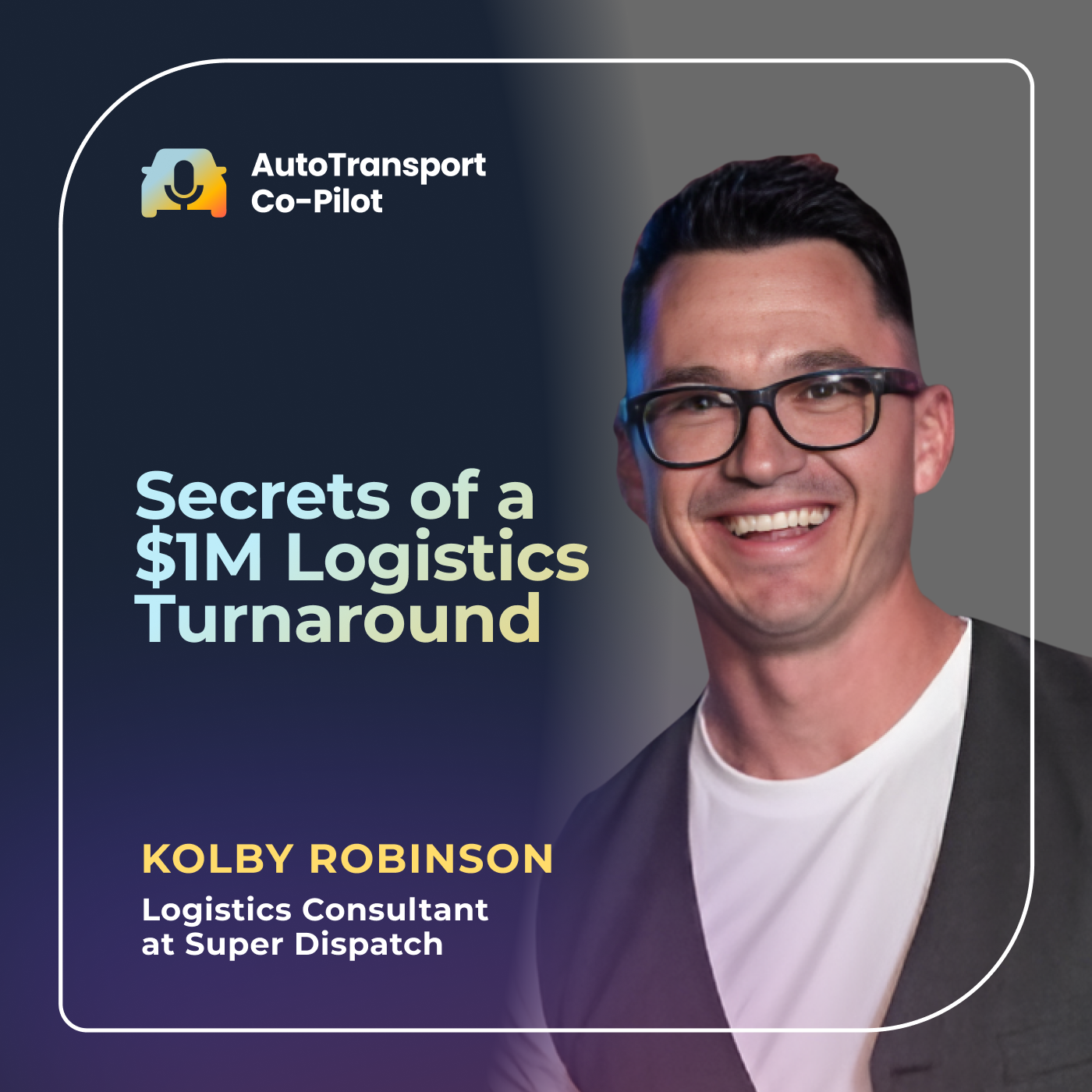 Secrets of a $1M Logistics Turnaround with Kolby Robinson, Logistics Consultant at Super Dispatch episode artwork