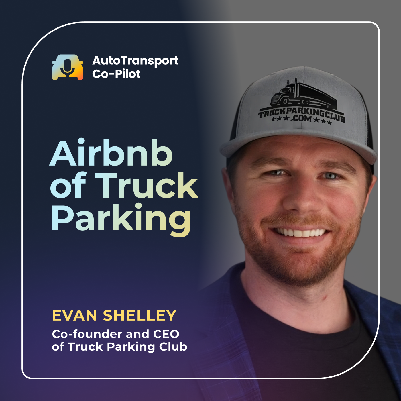 The Airbnb of Truck Parking with Evan Shelley Co-founder and CEO at Truck Parking Club episode artwork