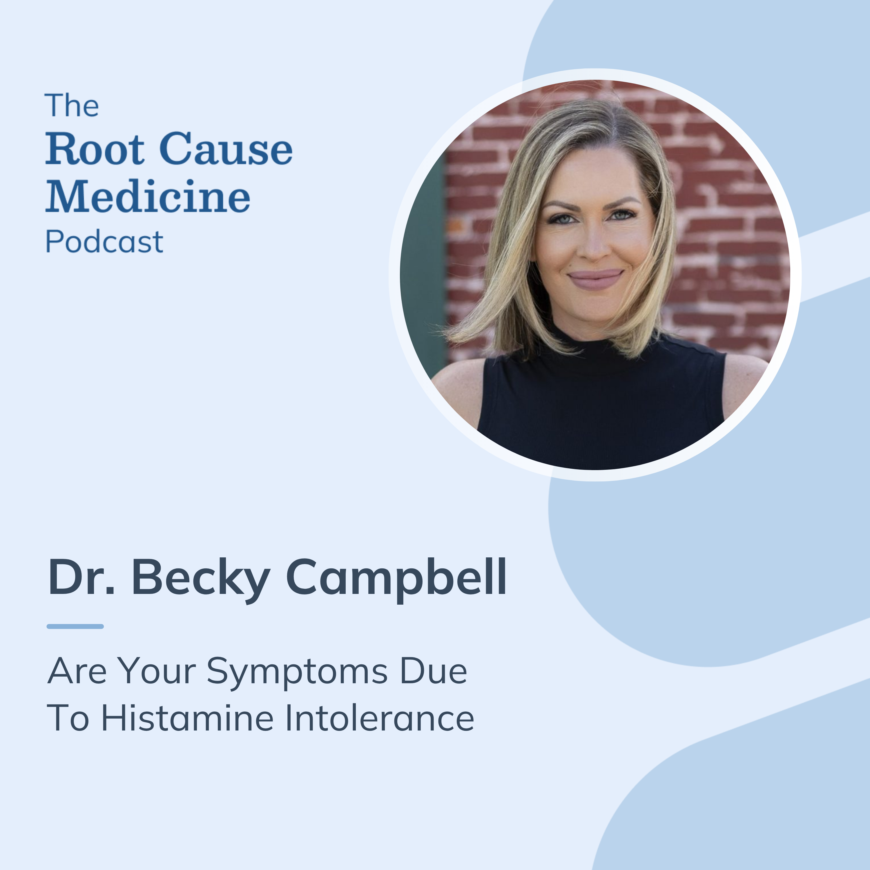 Are Your Symptoms Due to Histamine Intolerance with Dr. Becky Campbell: Episode Rerun