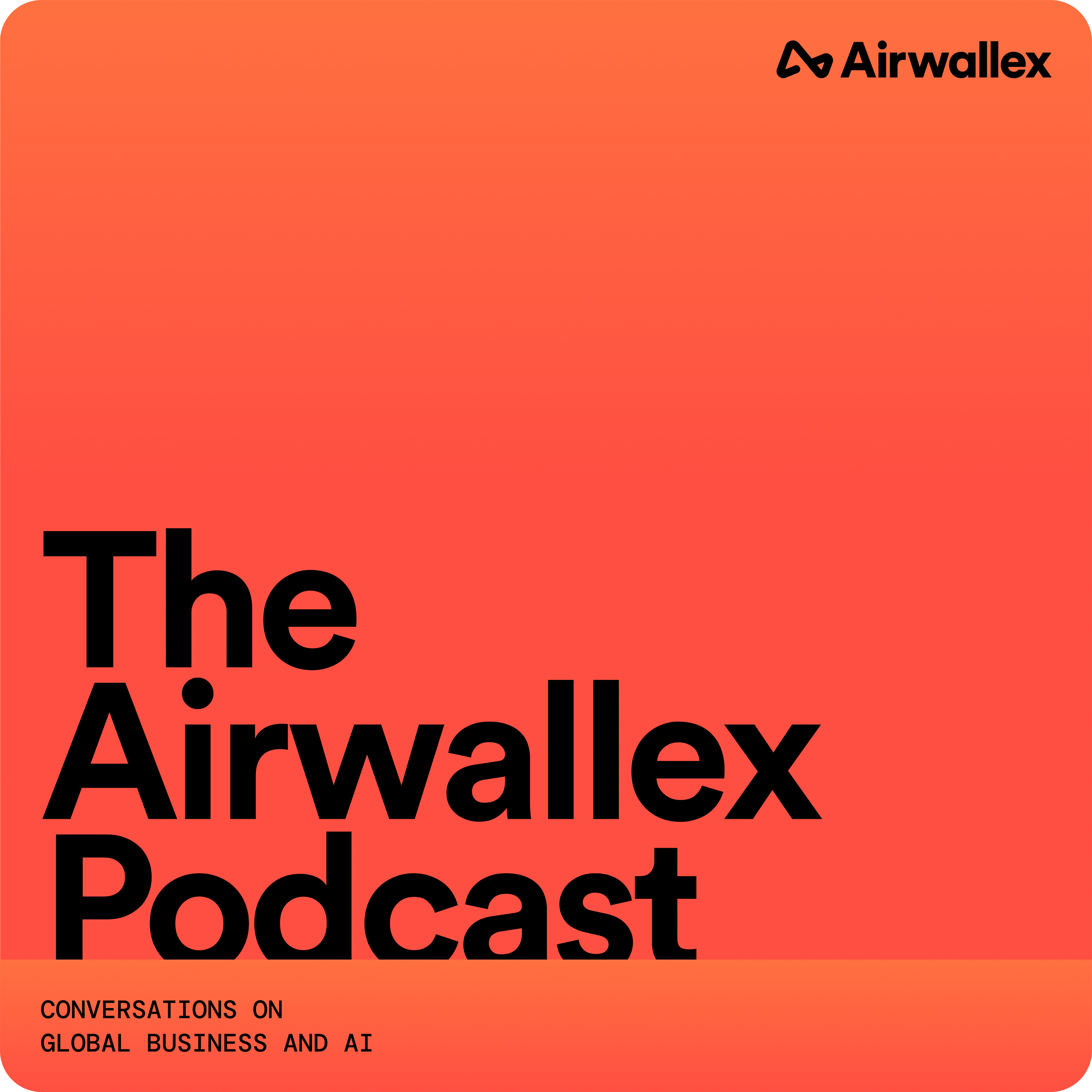 The Airwallex Podcast: Conversations on global business and AI episode artwork