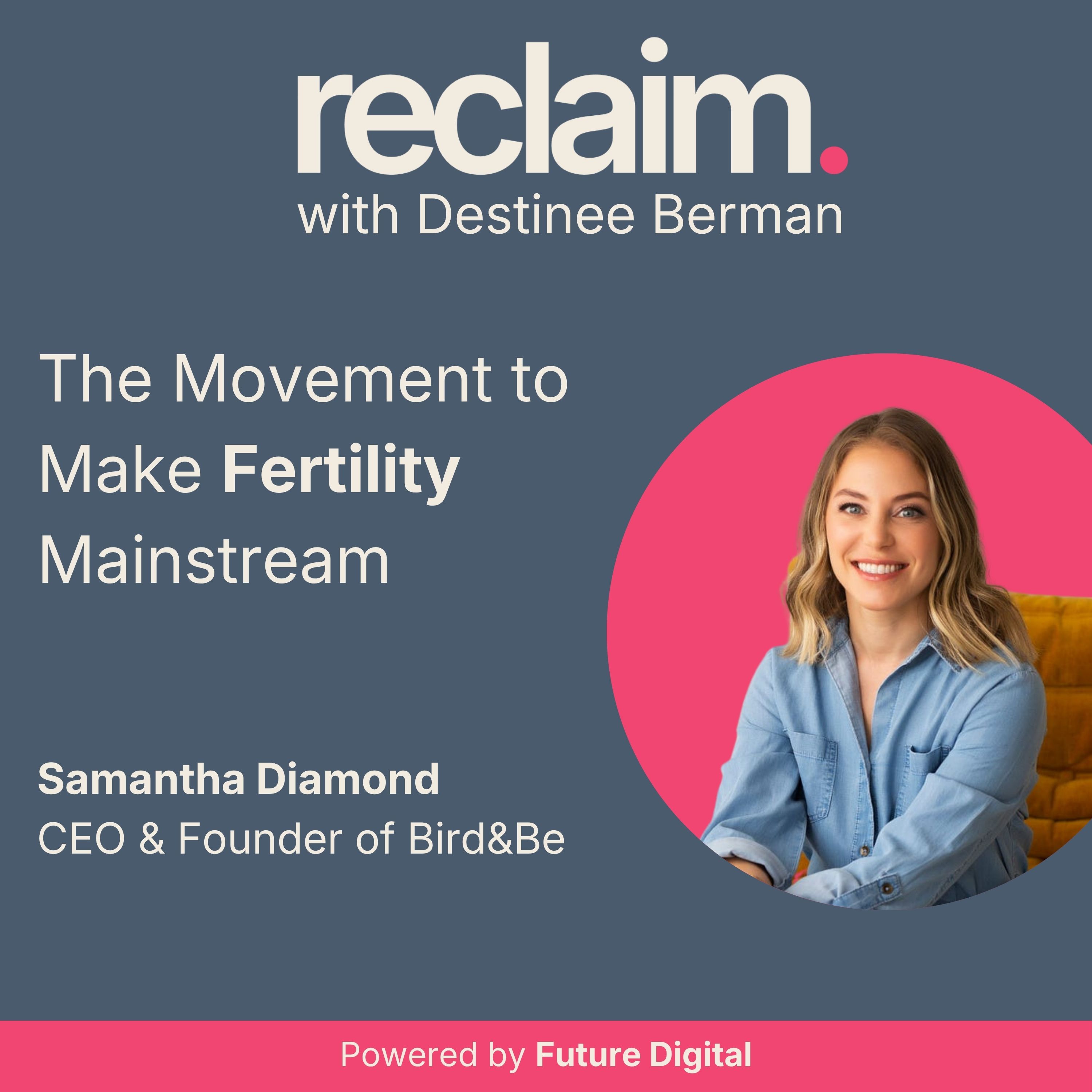 The Movement to Make Fertility Mainstream with Samantha Diamond, Co-Founder & CEO of Bird&Be episode artwork